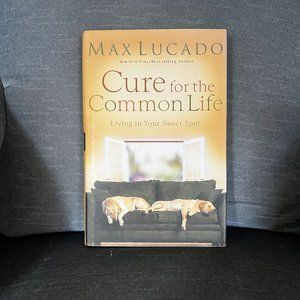 Cure for the Common Life: Living in Your Sweet Spot by Max Lucado
